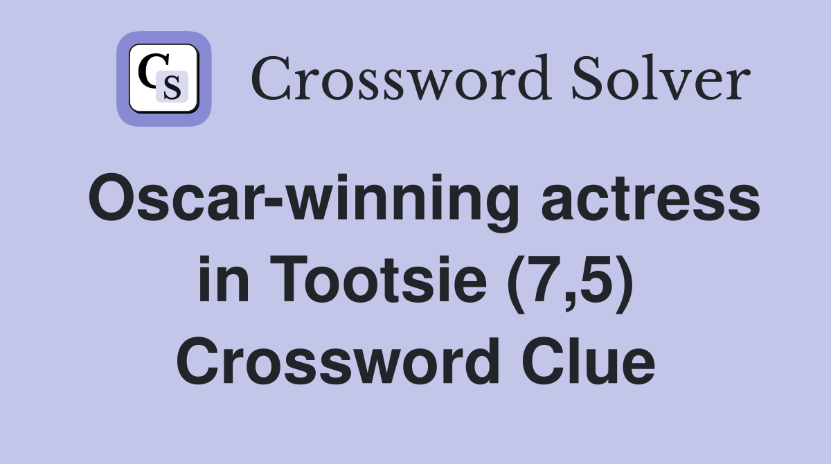 Oscar-winning actress in Tootsie (7,5) Crossword Clue