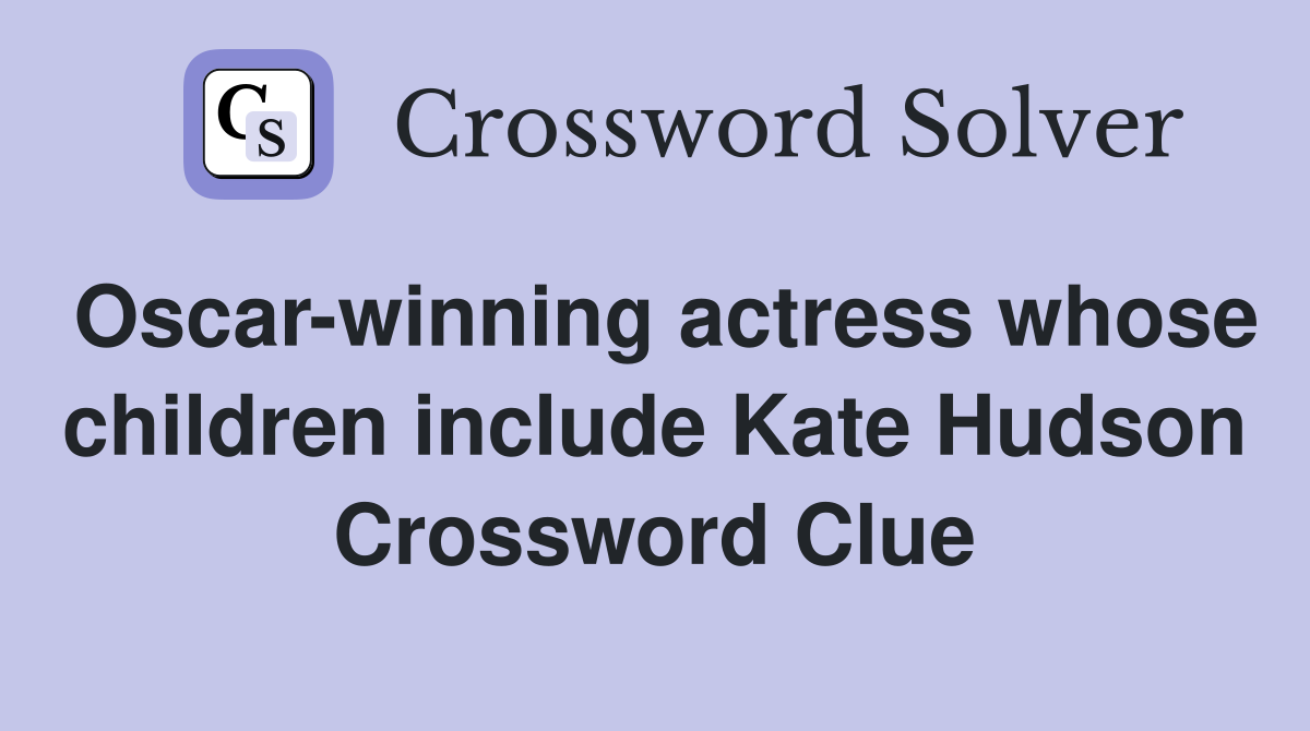 Oscar-winning actress whose children include Kate Hudson Crossword Clue