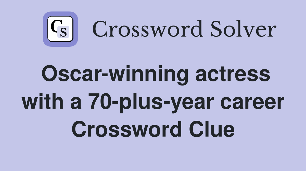 Oscar-winning actress with a 70-plus-year career Crossword Clue
