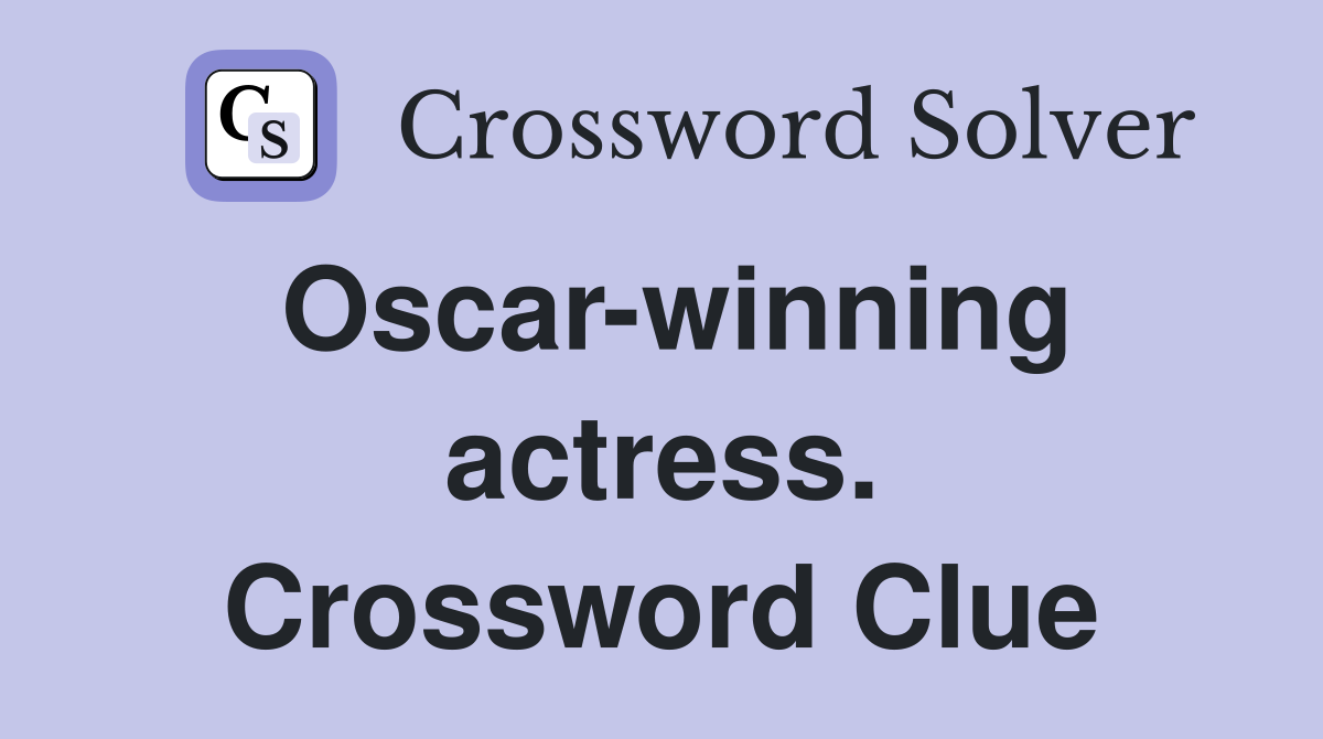 Oscar-winning actress. Crossword Clue
