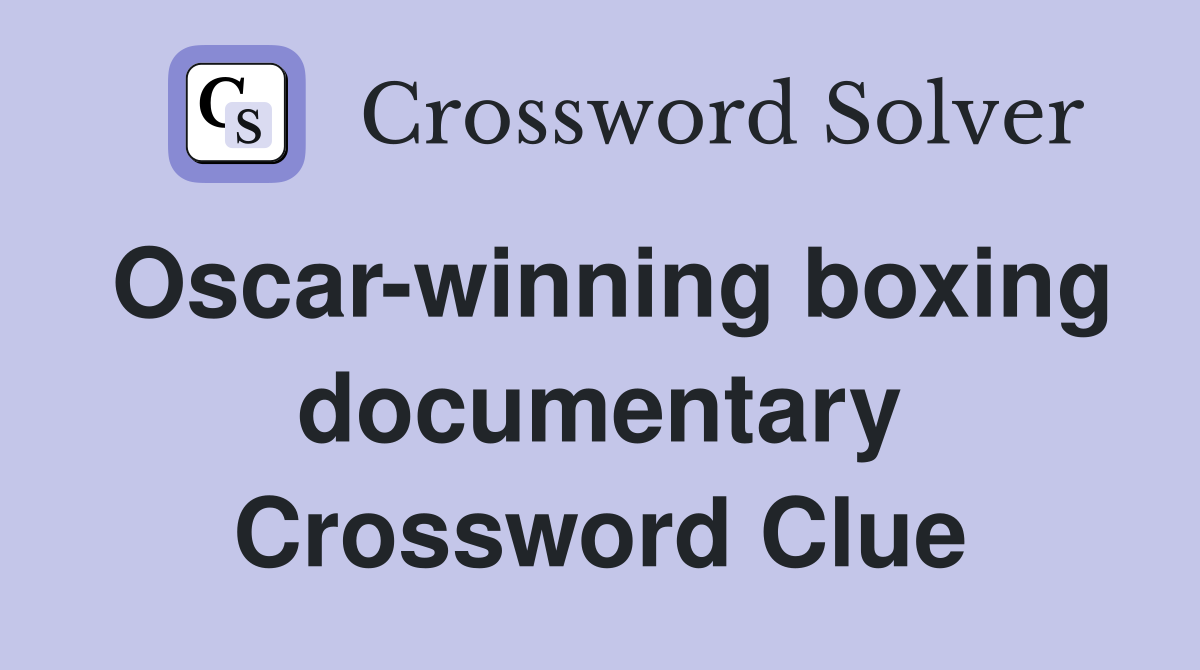 Oscar-winning boxing documentary Crossword Clue