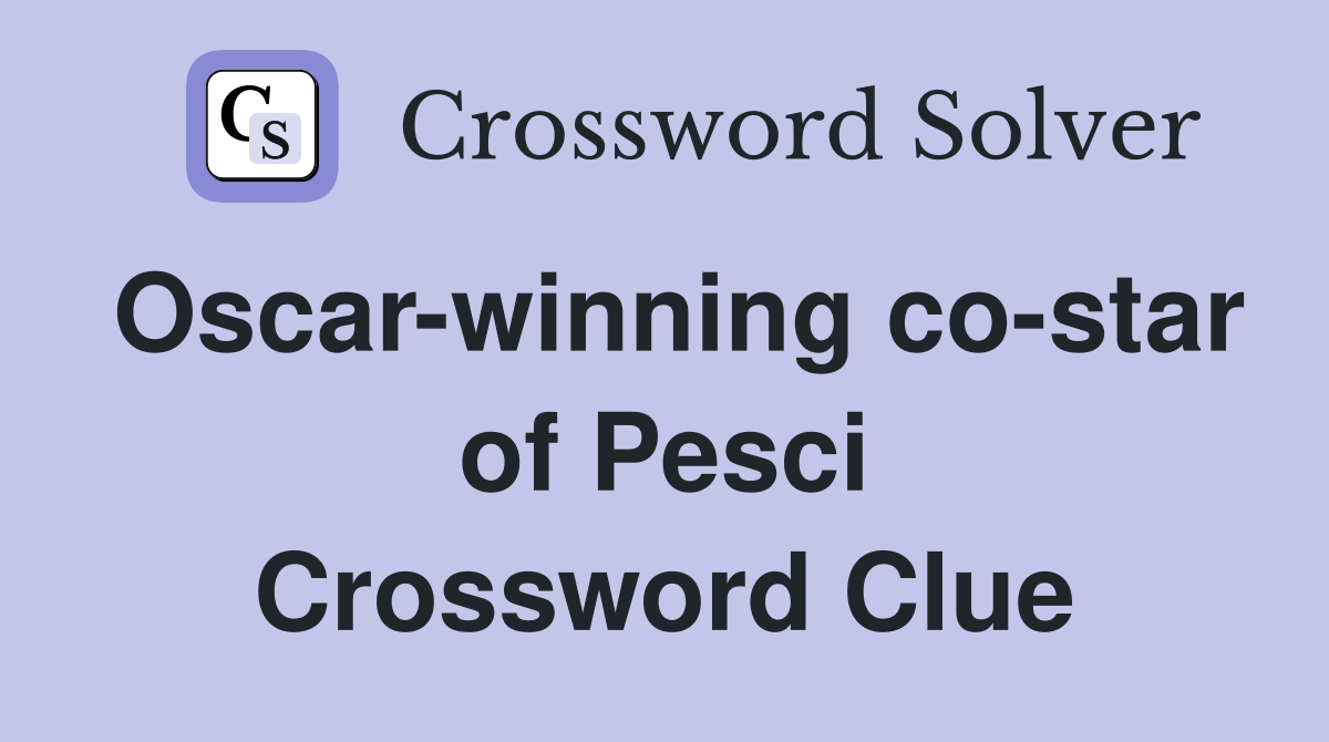 Oscar-winning co-star of Pesci Crossword Clue
