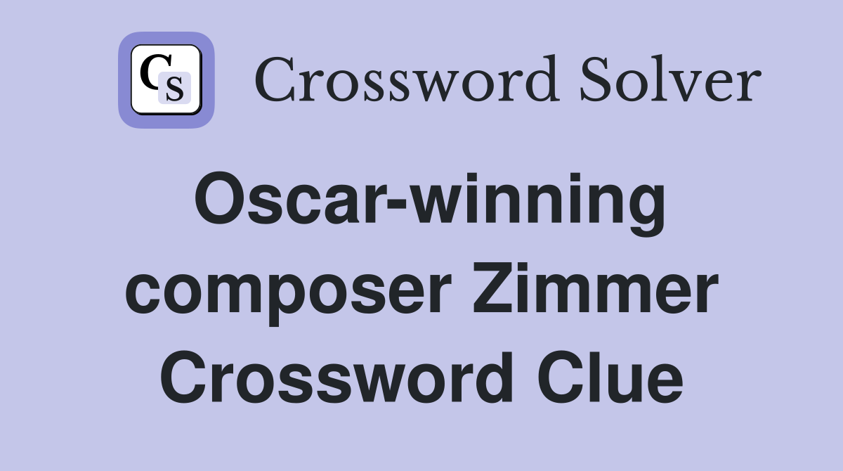 Oscar-winning composer Zimmer Crossword Clue