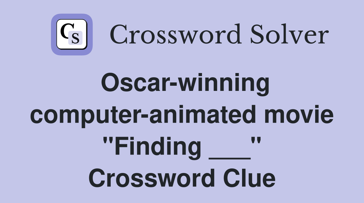 Oscar-winning computer-animated movie "Finding ___" Crossword Clue