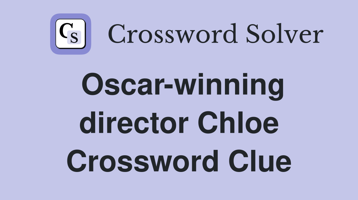 Oscar-winning director Chloe Crossword Clue