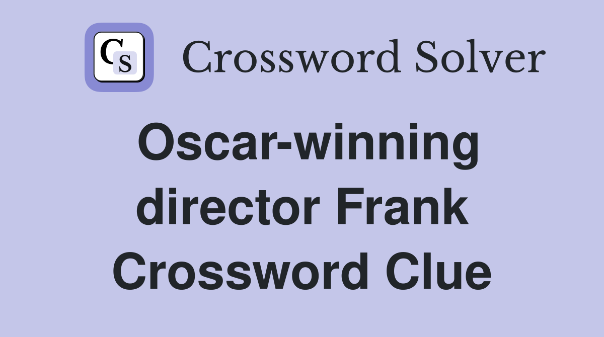 Oscar-winning director Frank Crossword Clue