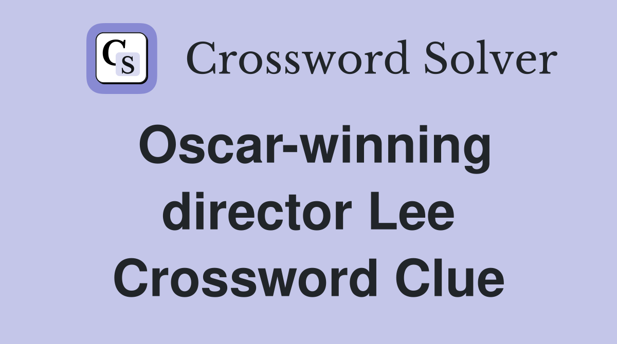 Oscar-winning director Lee Crossword Clue