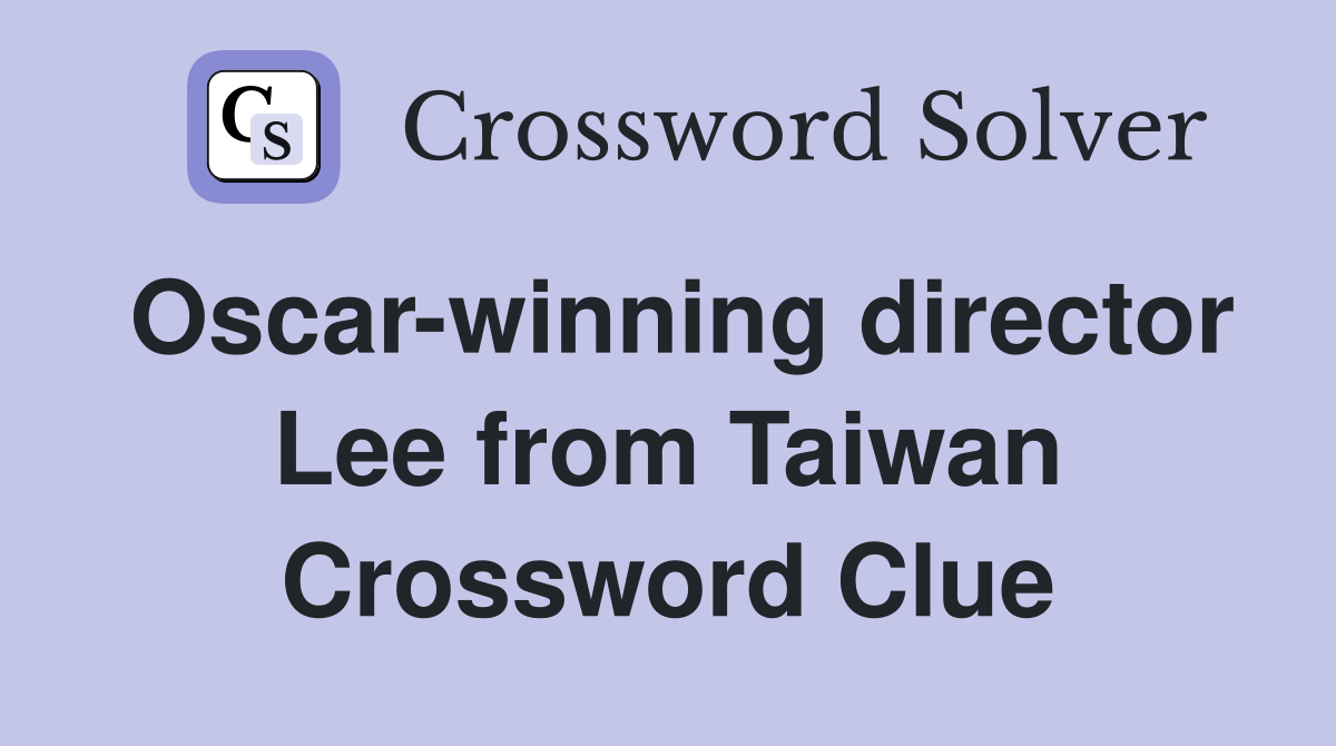 Oscar-winning director Lee from Taiwan Crossword Clue