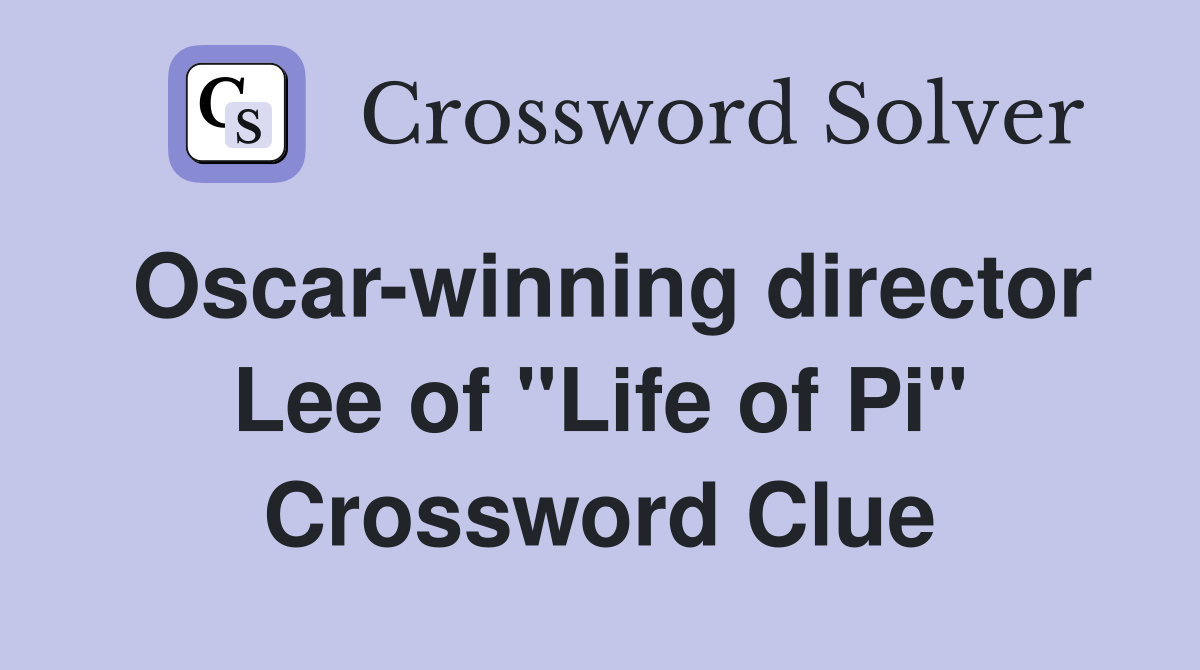 Oscar-winning director Lee of "Life of Pi" Crossword Clue