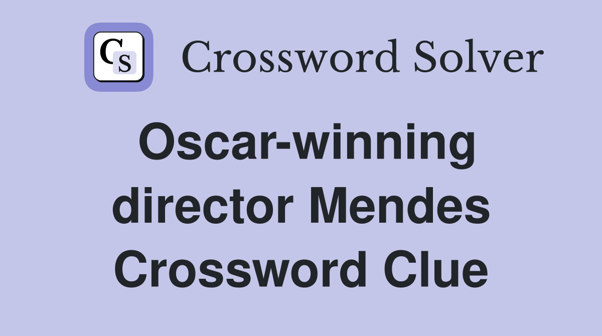 Oscar-winning director Mendes Crossword Clue