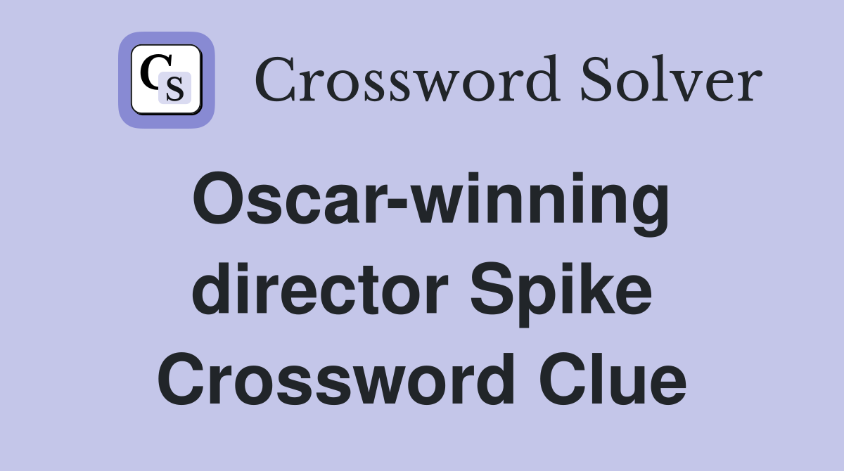 Oscar-winning director Spike Crossword Clue