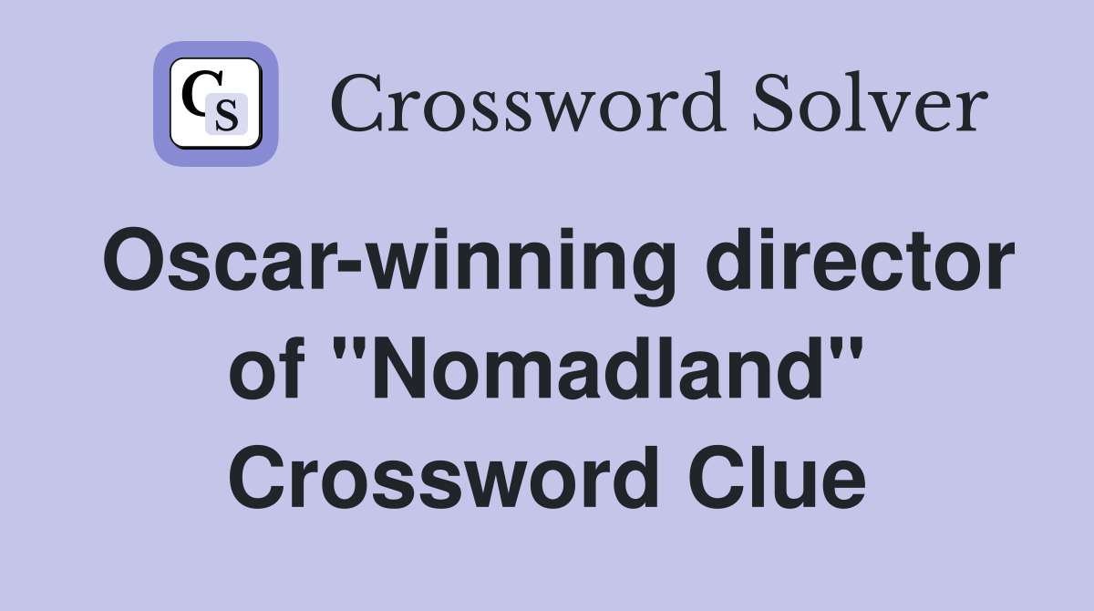 Oscar-winning director of "Nomadland" Crossword Clue