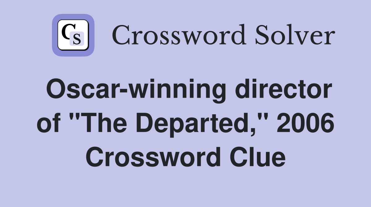 Oscar-winning director of "The Departed," 2006 Crossword Clue