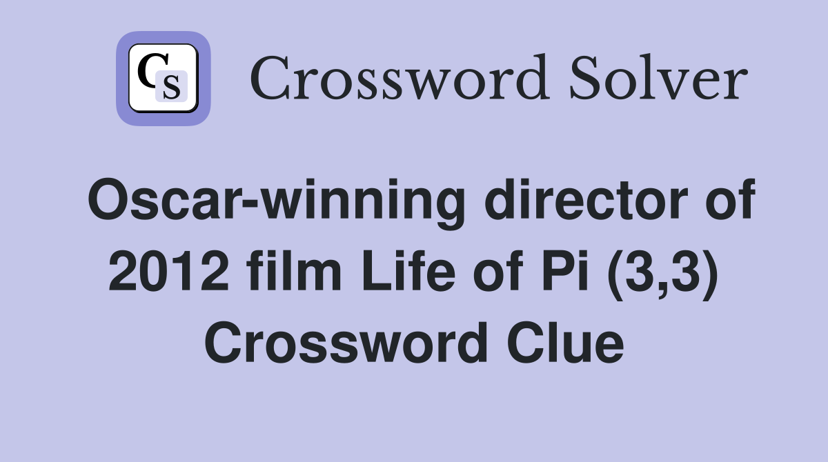 Oscar-winning director of 2012 film Life of Pi (3,3) Crossword Clue