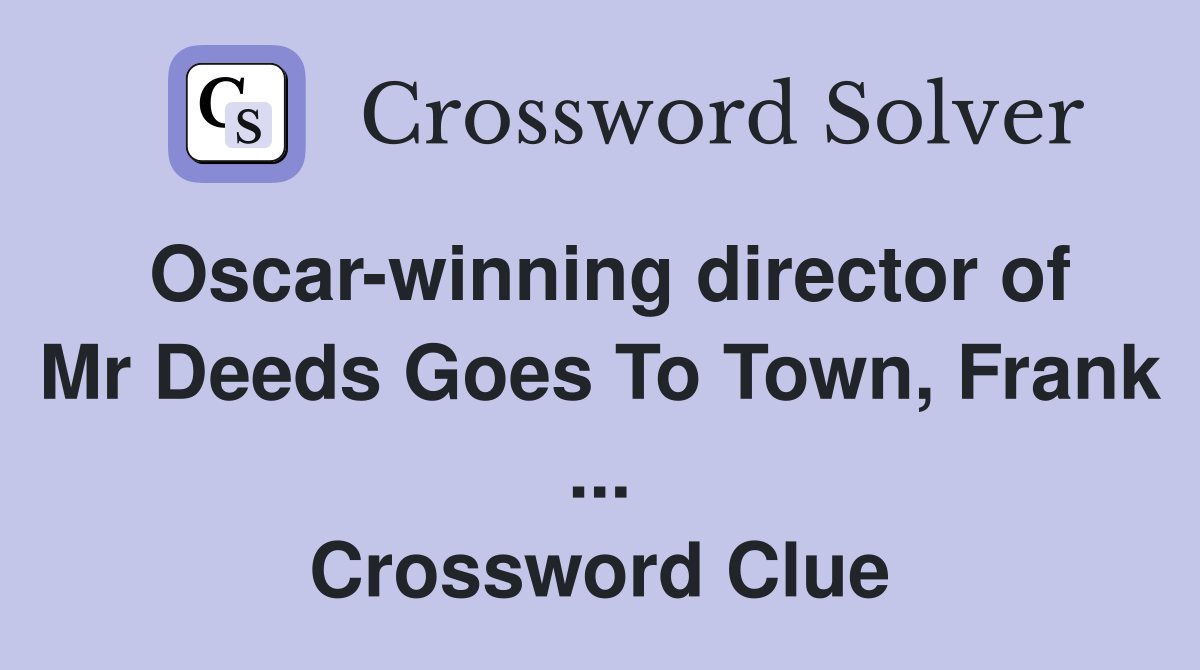 Oscar-winning director of Mr Deeds Goes To Town, Frank ... Crossword Clue