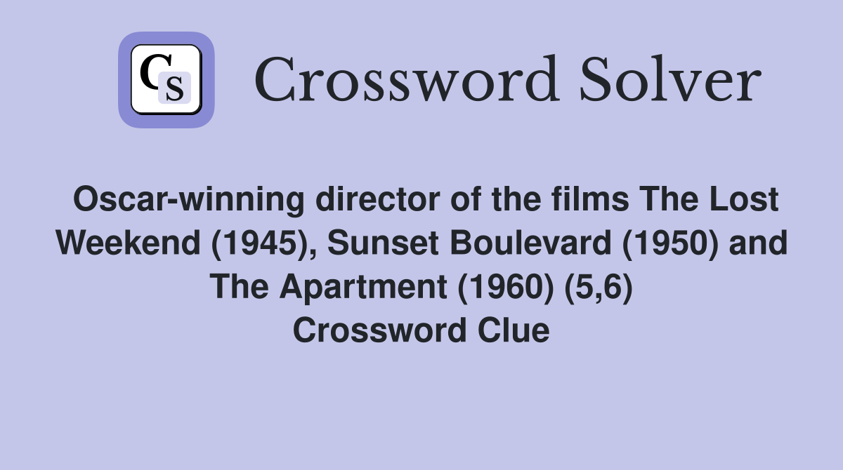 Oscar-winning director of the films The Lost Weekend (1945), Sunset Boulevard (1950) and The Apartment (1960) (5,6) Crossword Clue