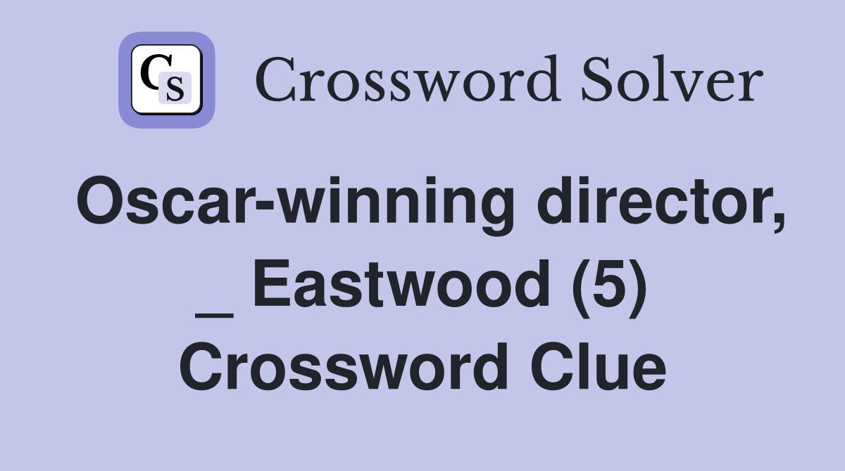 Oscar-winning director, _ Eastwood (5) Crossword Clue