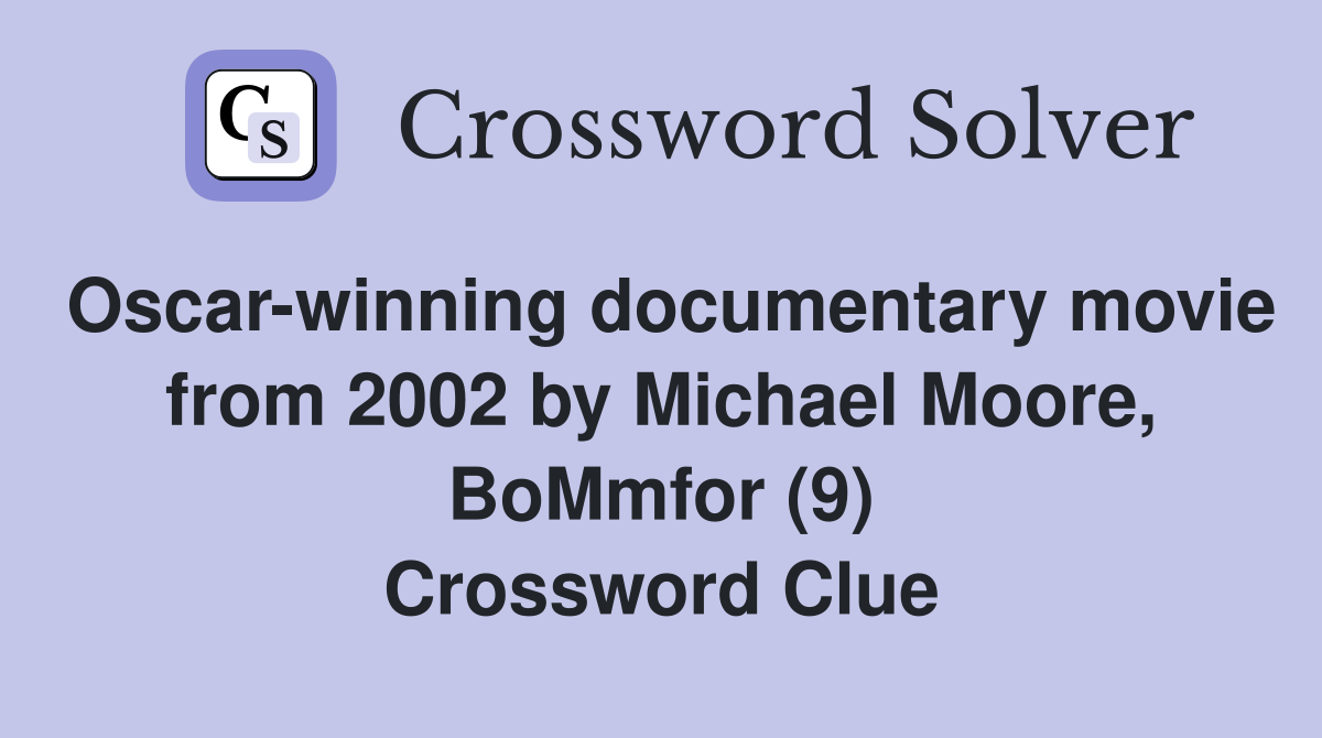 Oscar-winning documentary movie from 2002 by Michael Moore, BoMmfor (9) Crossword Clue