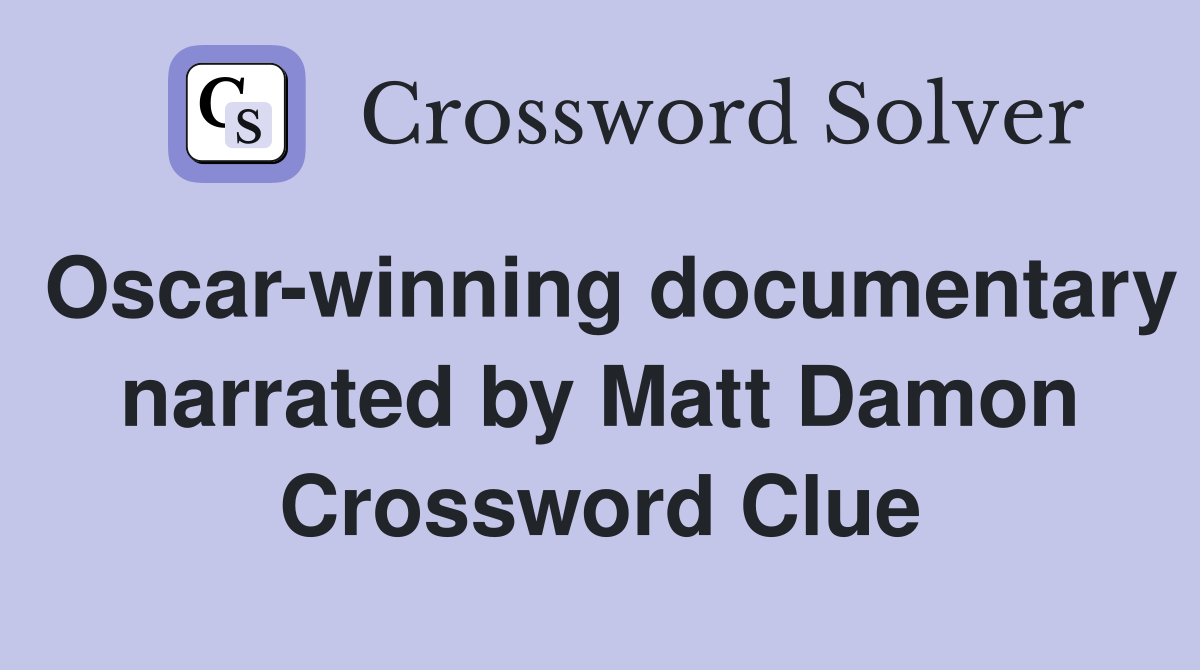 Oscar-winning documentary narrated by Matt Damon Crossword Clue