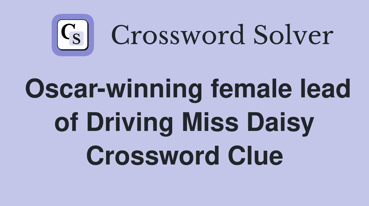Oscar-winning female lead of Driving Miss Daisy Crossword Clue