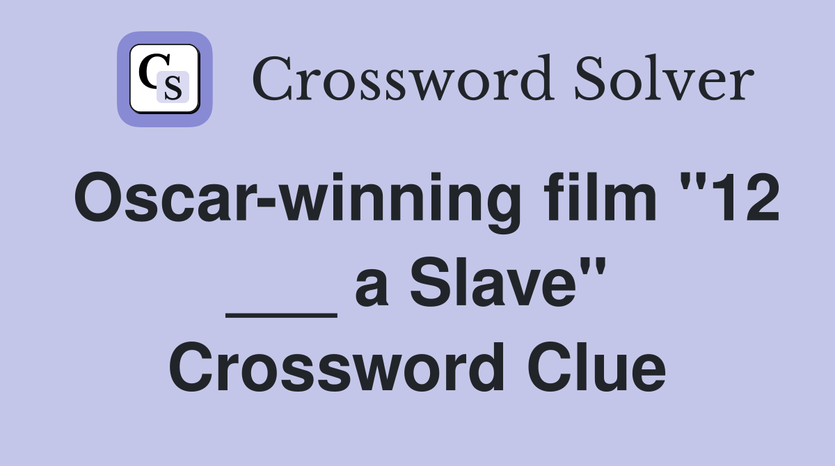 Oscar-winning film "12 ___ a Slave" Crossword Clue