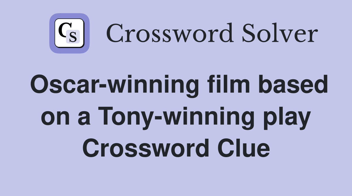 Oscar-winning film based on a Tony-winning play Crossword Clue