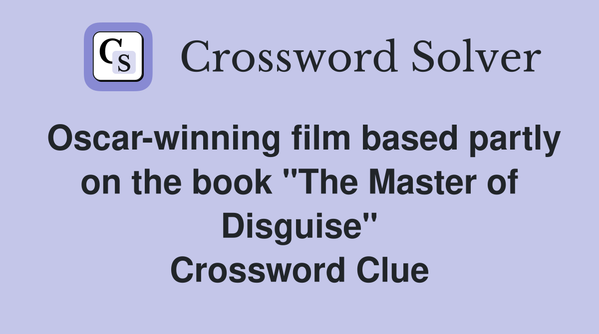 Oscar-winning film based partly on the book "The Master of Disguise" Crossword Clue