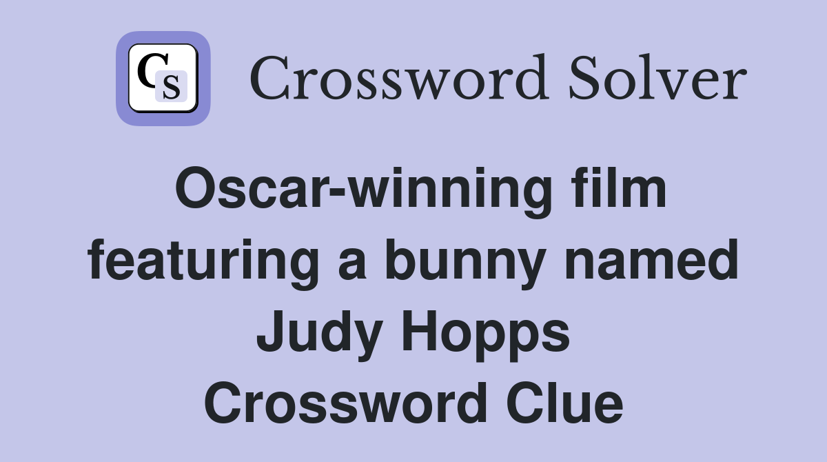 Oscar-winning film featuring a bunny named Judy Hopps Crossword Clue