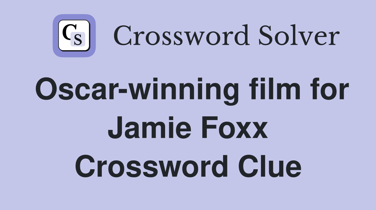 Oscar-winning film for Jamie Foxx Crossword Clue