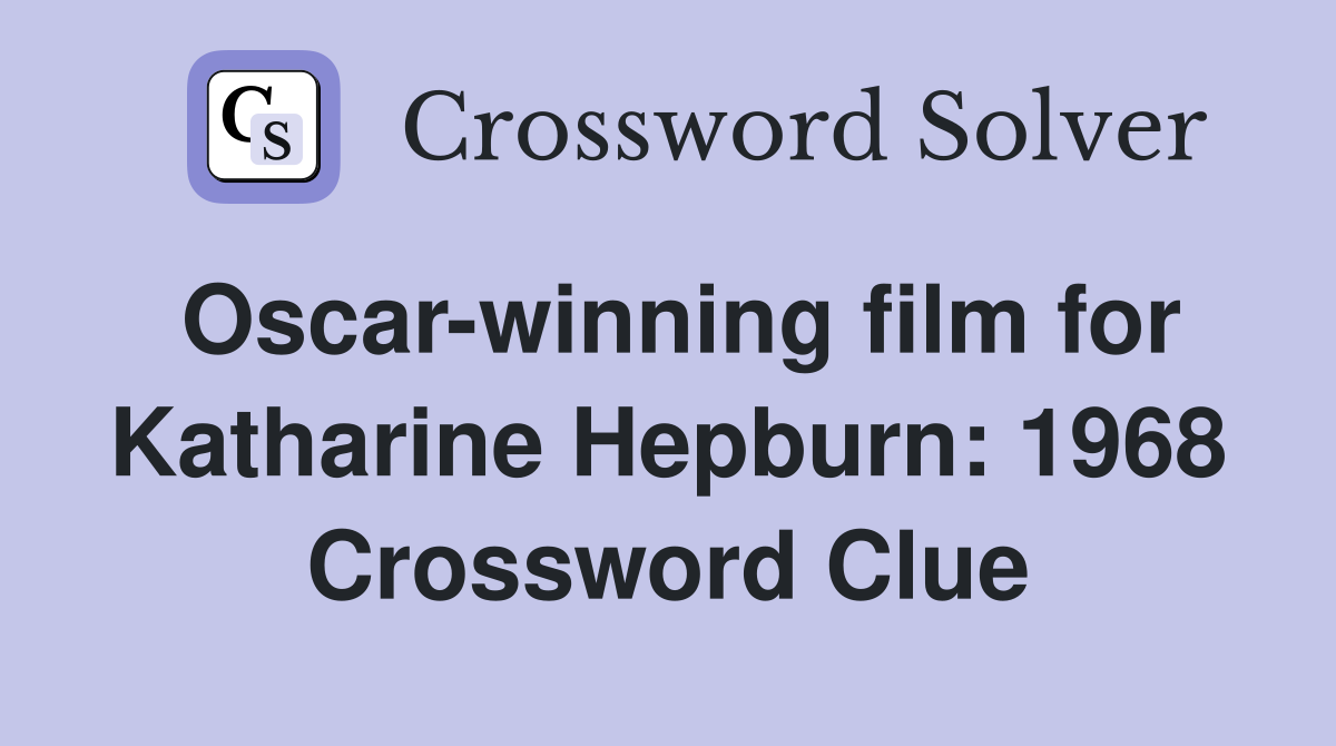 Oscar-winning film for Katharine Hepburn: 1968 Crossword Clue