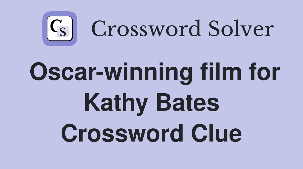 Oscar-winning film for Kathy Bates Crossword Clue