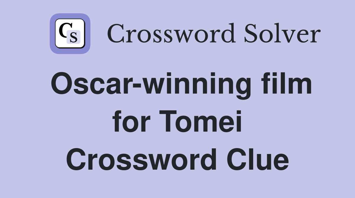 Oscar-winning film for Tomei Crossword Clue
