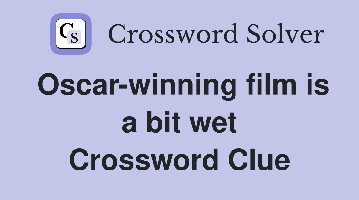 Oscar-winning film is a bit wet Crossword Clue