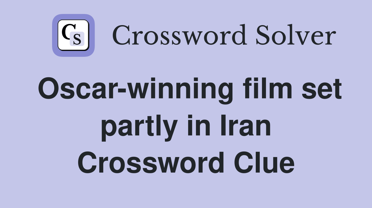 Oscar-winning film set partly in Iran Crossword Clue