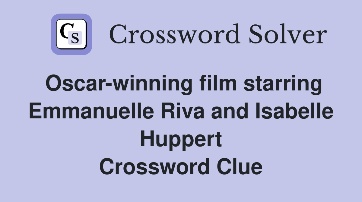 Oscar-winning film starring Emmanuelle Riva and Isabelle Huppert Crossword Clue