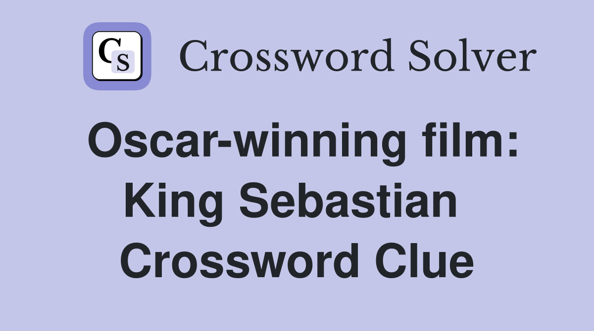 Oscar-winning film: King Sebastian  Crossword Clue