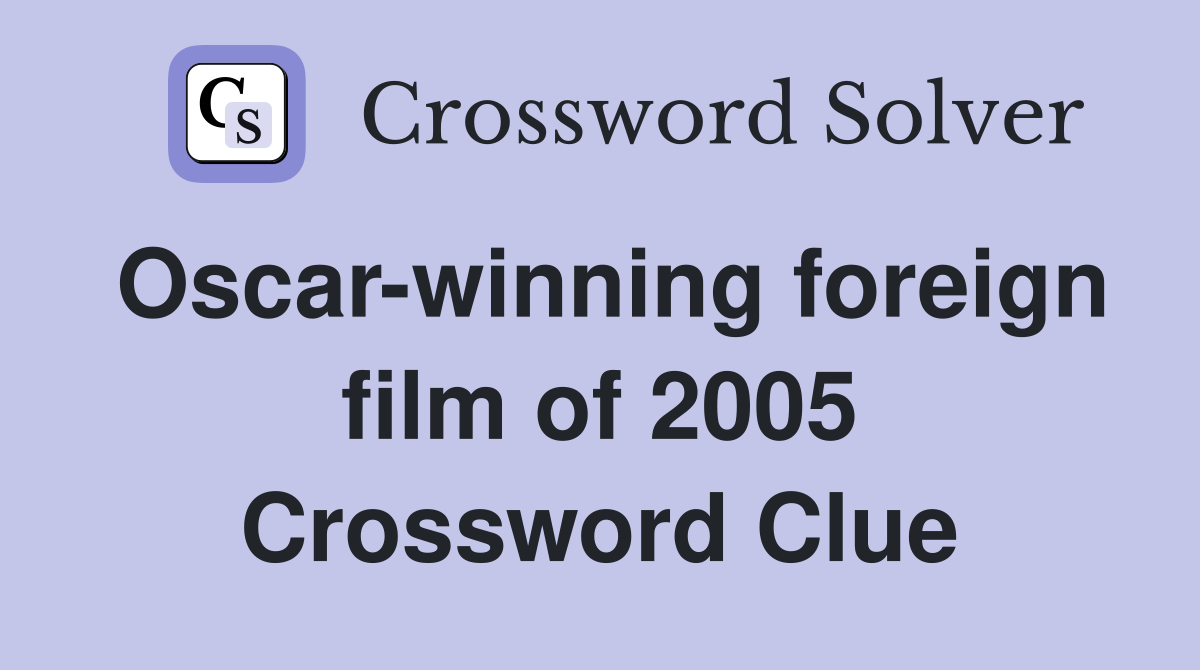 Oscar-winning foreign film of 2005 Crossword Clue