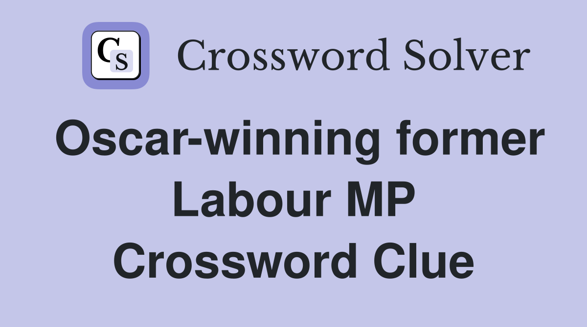 Oscar-winning former Labour MP Crossword Clue