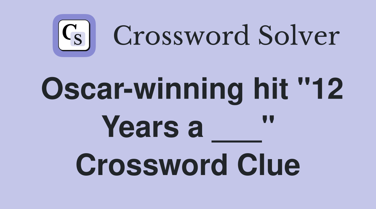 Oscar-winning hit "12 Years a ___" Crossword Clue
