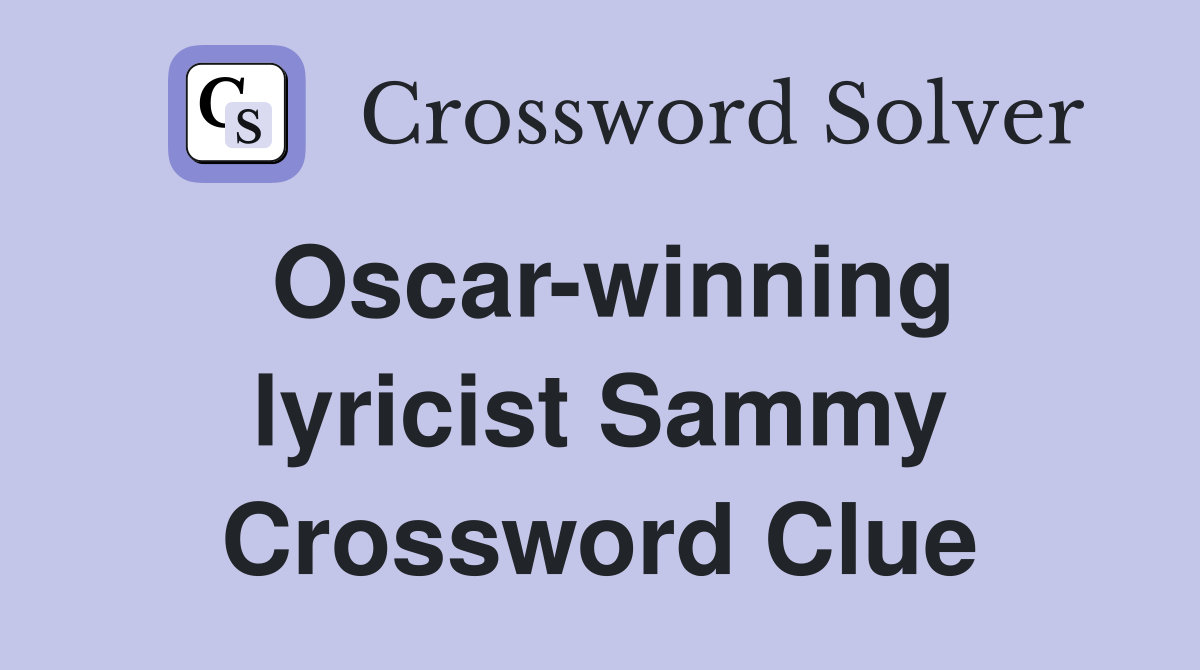 Oscar-winning lyricist Sammy Crossword Clue