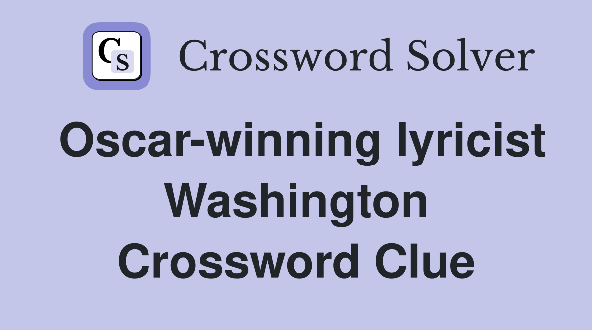 Oscar-winning lyricist Washington Crossword Clue