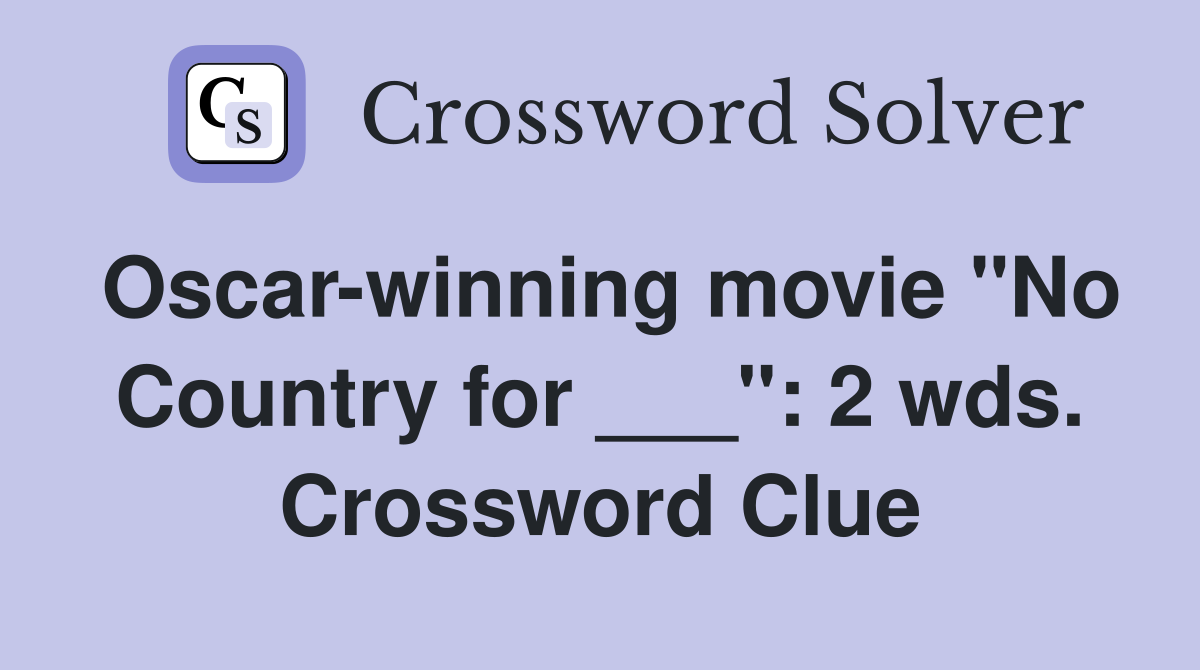 Oscar-winning movie "No Country for ___": 2 wds. Crossword Clue