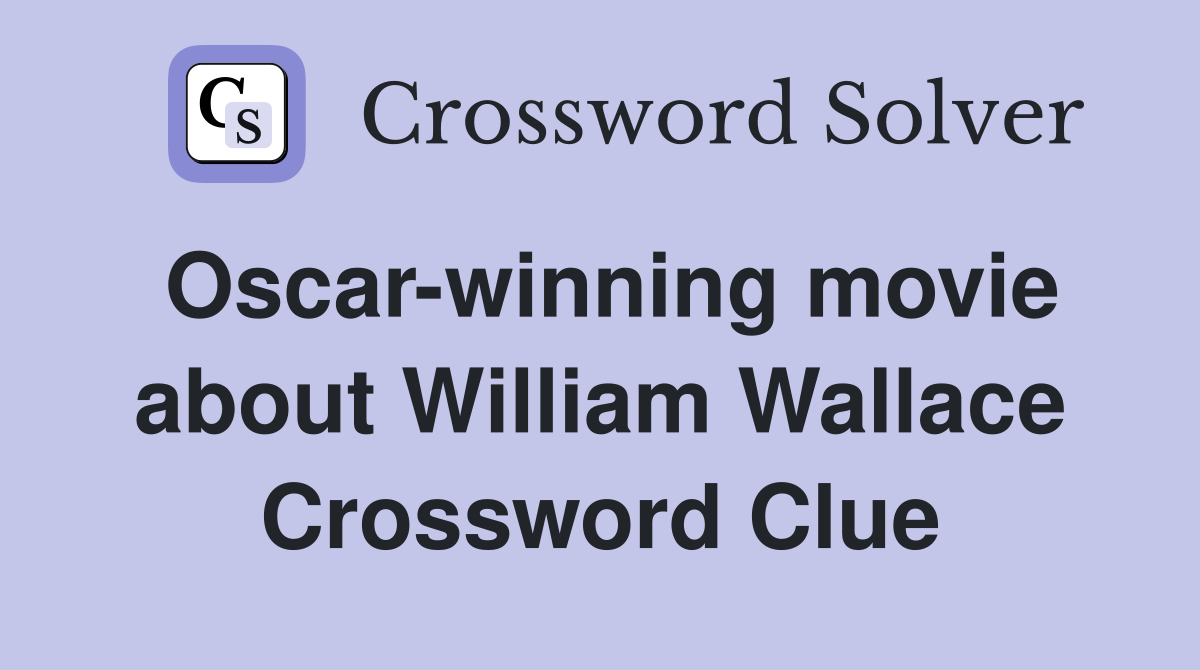 Oscar-winning movie about William Wallace Crossword Clue