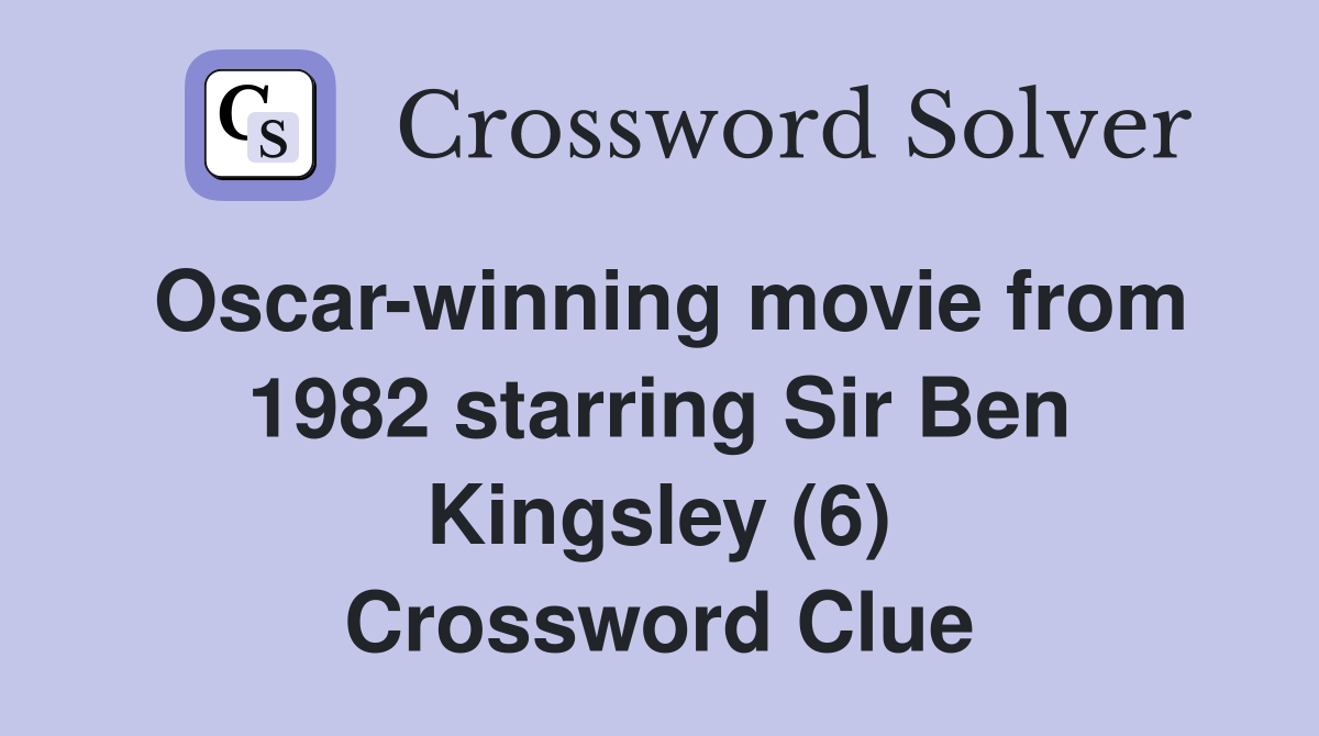 Oscar-winning movie from 1982 starring Sir Ben Kingsley (6) Crossword Clue