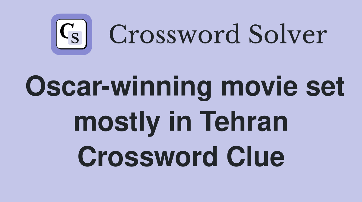 Oscar-winning movie set mostly in Tehran Crossword Clue