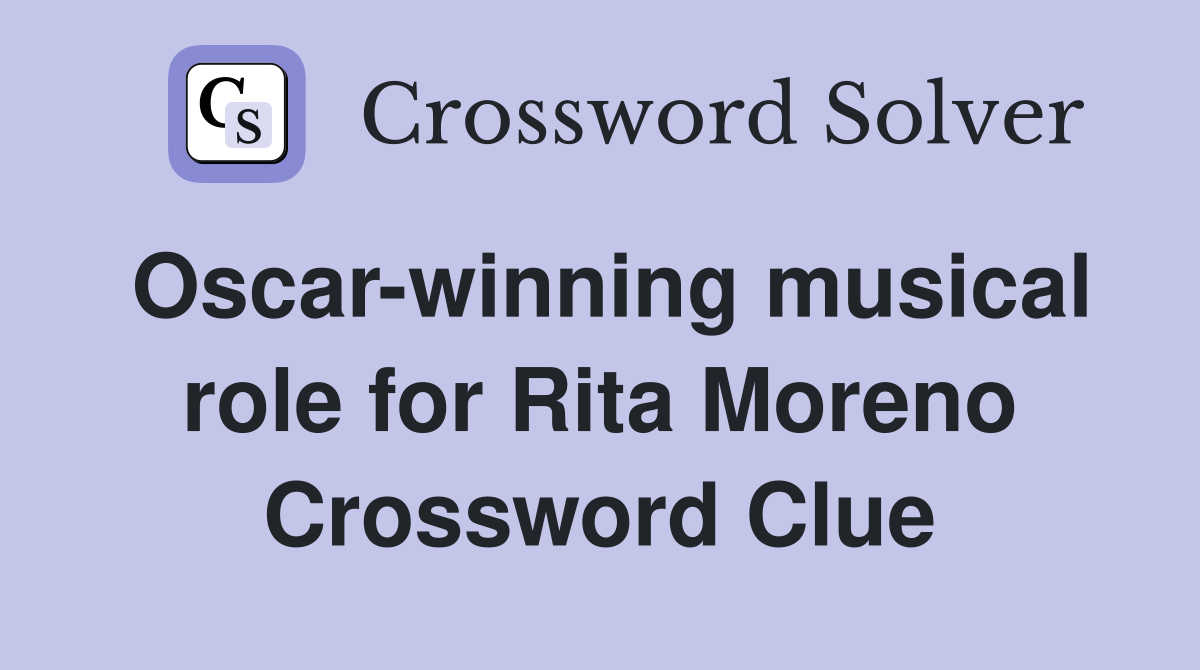 Oscar-winning musical role for Rita Moreno Crossword Clue