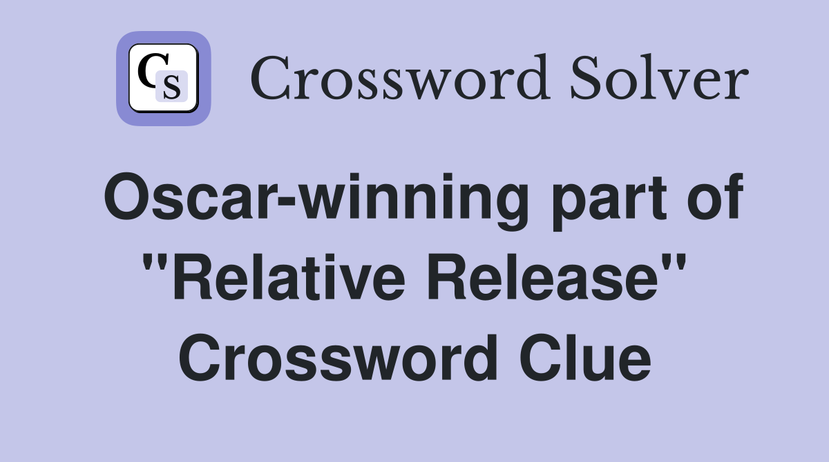 Oscar-winning part of "Relative Release" Crossword Clue