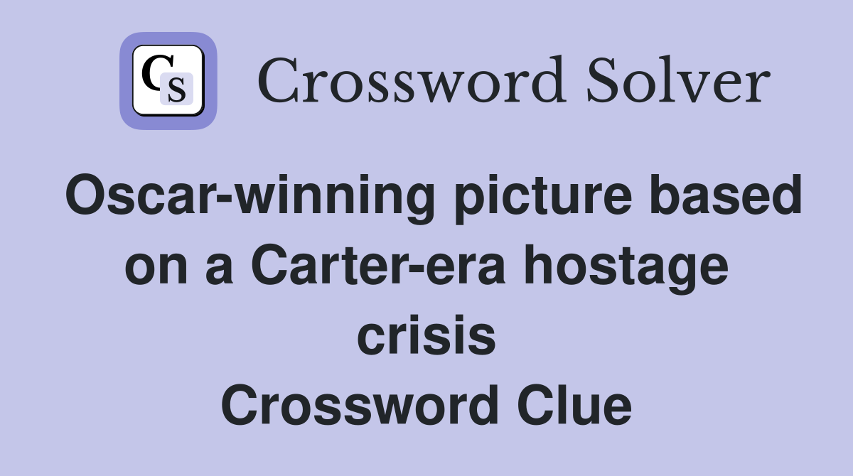 Oscar-winning picture based on a Carter-era hostage crisis Crossword Clue