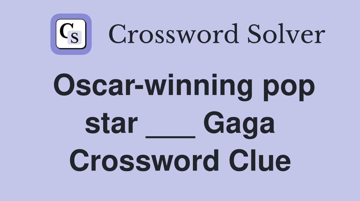 Oscar-winning pop star ___ Gaga Crossword Clue