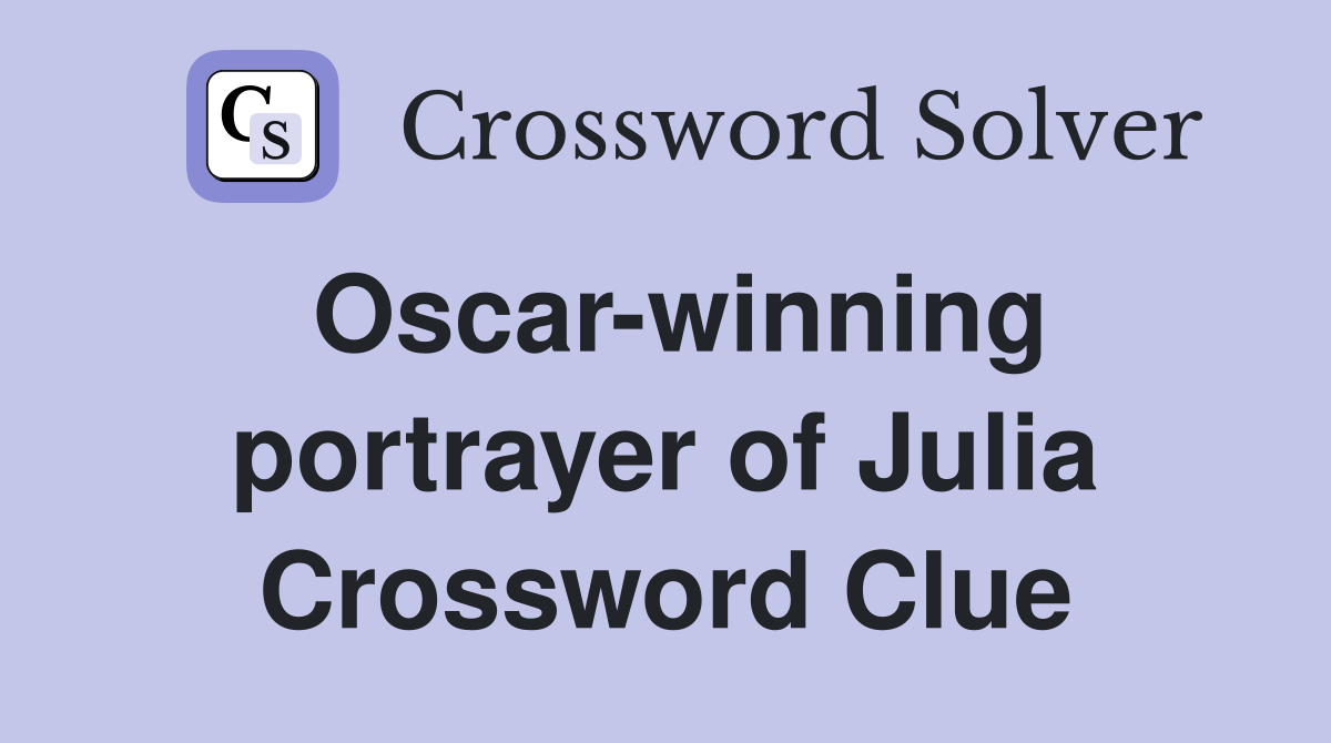 Oscar-winning portrayer of Julia Crossword Clue